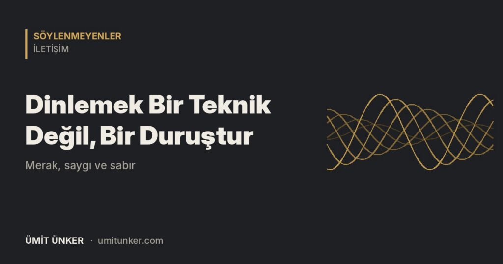 Dinlemek Bir Teknik Değil, Bir Duruştur yazısının öne çıkan görseli